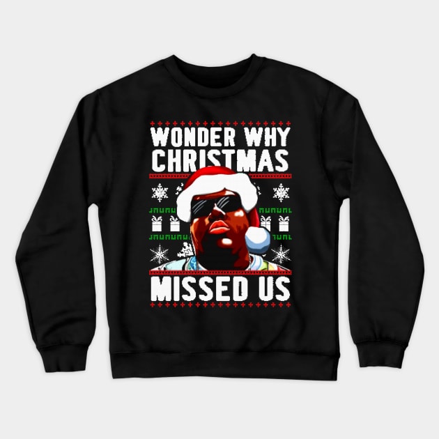 Wonder Why Christmas Missed Us Crewneck Sweatshirt by NotoriousMedia